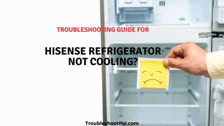 HiSense Refrigerator Not Cooling?