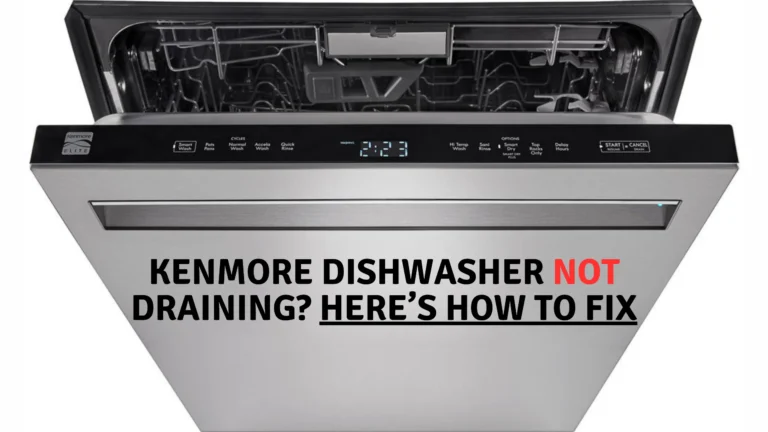 Kenmore Dishwasher Not Draining? Here’s How To Fix